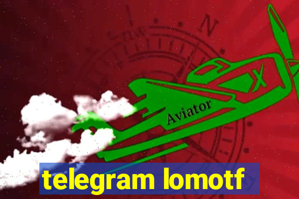 telegram lomotf